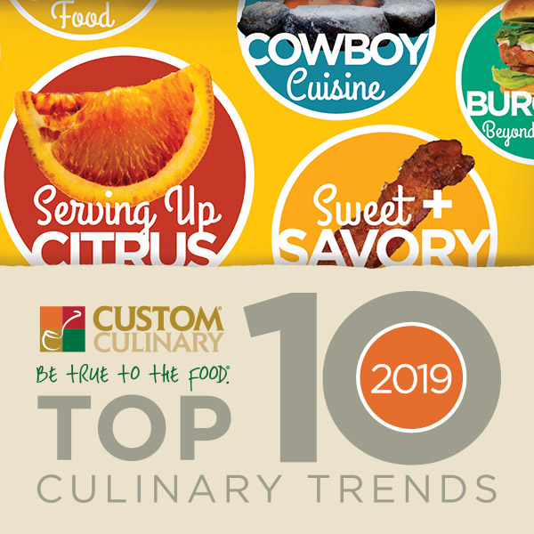 2019 Custom Culinary Top 10 Culinary Trends
